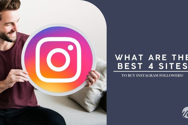 WHAT ARE THE BEST 4 SITES TO BUY INSTAGRAM FOLLOWERS