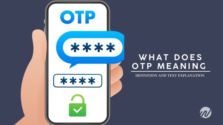 What does OTP meaning – Definition And Text Explanation