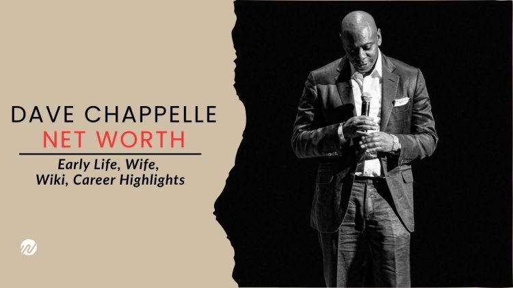 Dave Chappelle Net Worth - Early Life, Wife, Wiki, Career Highlights