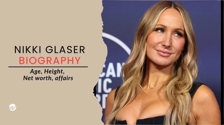 Nikki Glaser Biography: Age, Height, Net worth, affairs