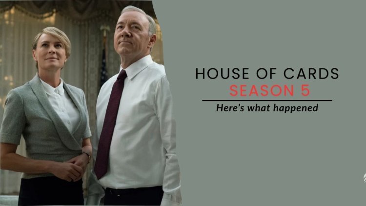 House of cards season 5 Review – here’s what happened
