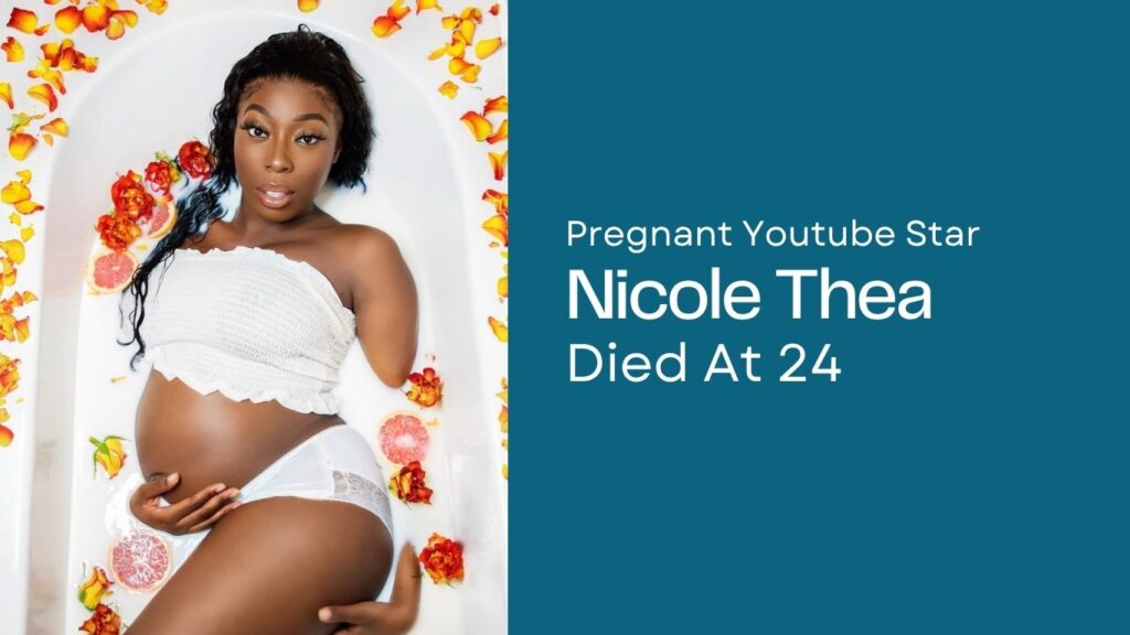 Pregnant Youtube Star Nicole Thea Died At 24