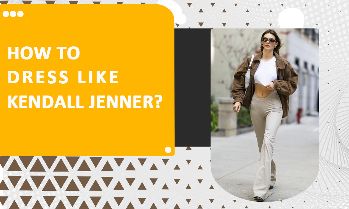 how to dress like Kendall Jenner