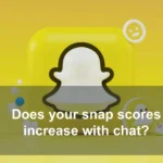 Does your snap scores increase with chat?