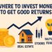 Where to Invest Money to Get Good Returns