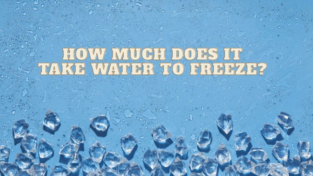 How much does it take water to freeze?