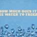 How much does it take water to freeze?