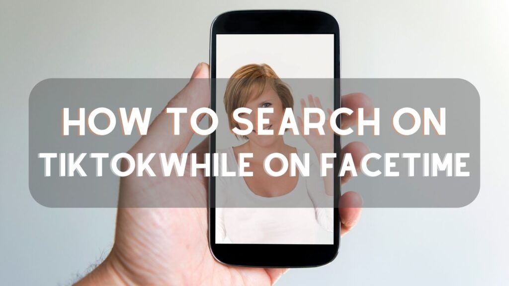 how to search on tiktok while on facetime