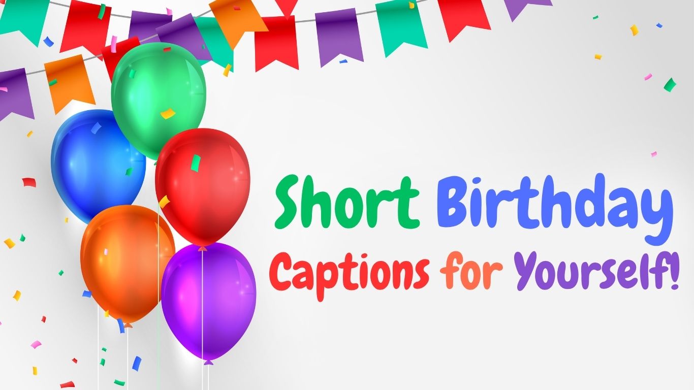 short birthday captions for yourself